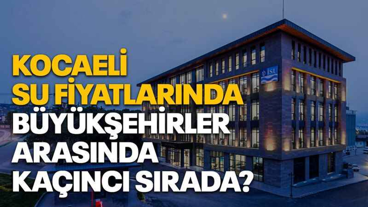 Kocaeli su fiyatlarında Büyükşehirler arasında kaçıncı sırada?
